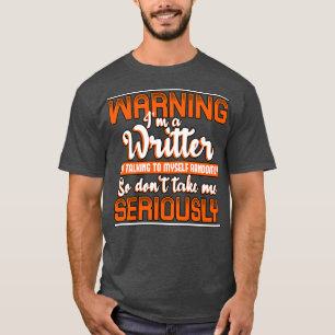 Warning Im A Writer Im Talking To MysRandomly So D T-Shirt