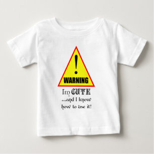 Warning! I'm Cute and I know how to use it... Baby T-Shirt
