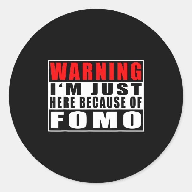 Warning I'm Just Here Because Of Fomo Funny Quote  Classic Round Sticker (Front)