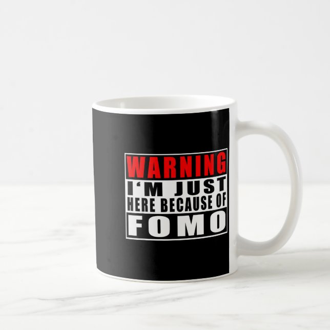 Warning I'm Just Here Because Of Fomo Funny Quote  Coffee Mug (Right)