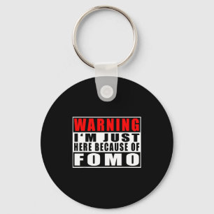 Warning I'm Just Here Because Of Fomo Funny Quote  Key Ring