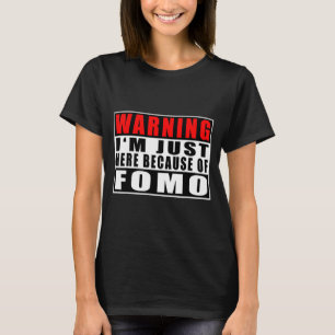 Warning I'm Just Here Because Of Fomo Funny Quote T-Shirt