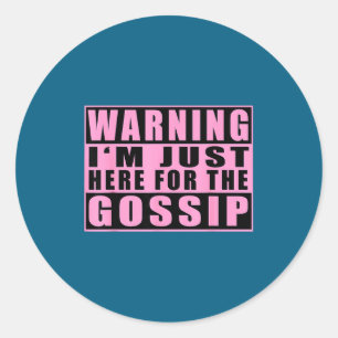 Warning I'm Just Here For The Gossip Funny Quote Classic Round Sticker