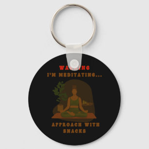 Warning I'm Meditating... Approach With Snacks. St Key Ring