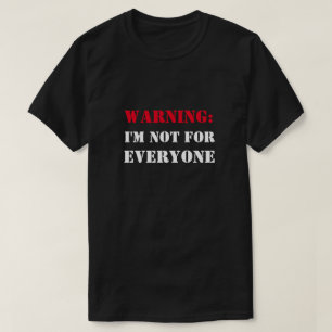 Warning: I'm not for everyone funny T-Shirt