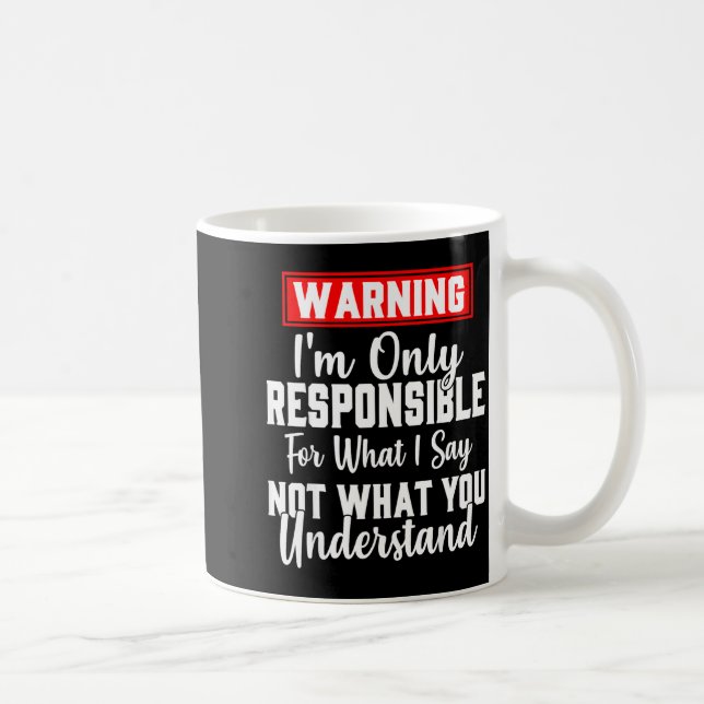 Warning I'm Only Resnsible For What I Say Funny  Coffee Mug (Right)