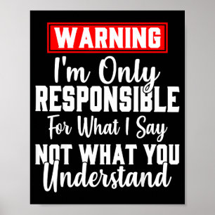 Warning I'm Only Resnsible For What I Say Funny Poster