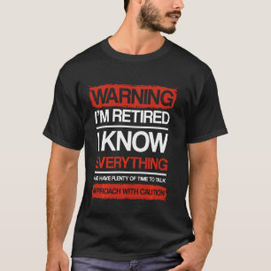 Warning I'm Retired I Know Everything Approach Wit T-Shirt