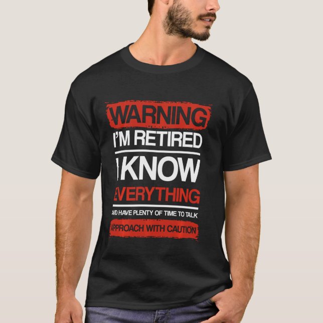Warning I'm Retired I Know Everything Approach Wit T-Shirt (Front)