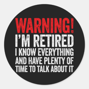 Warning I'm Retired I Know Everything Classic Round Sticker