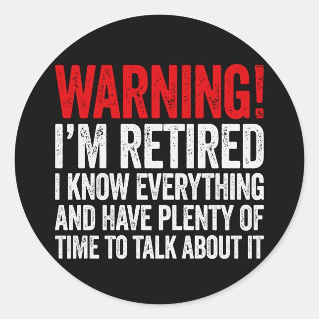 Warning I'm Retired I Know Everything Classic Round Sticker (Front)