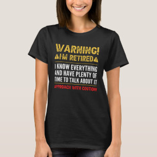 Warning I'm Retired I Know Everything Funny Retire T-Shirt