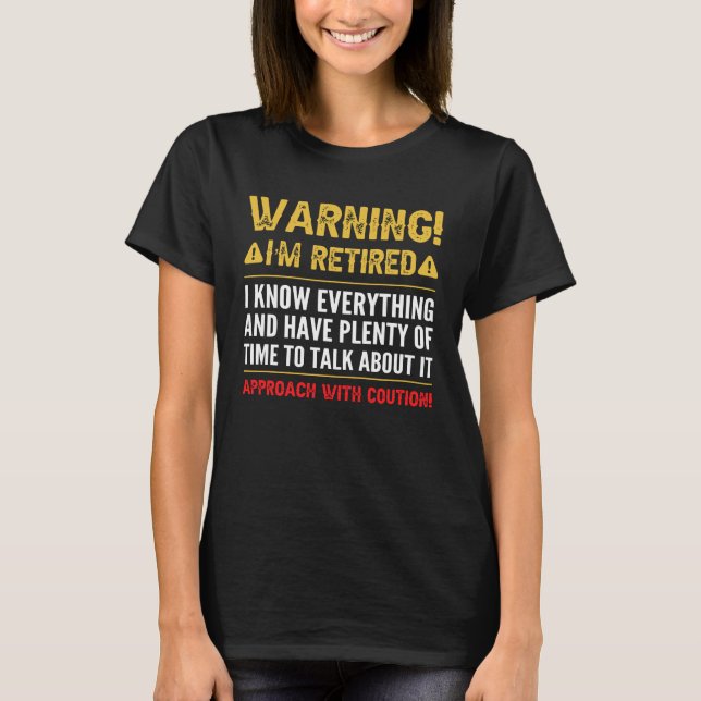 Warning I'm Retired I Know Everything Funny Retire T-Shirt (Front)