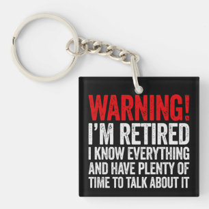 Warning I'm Retired I Know Everything Key Ring