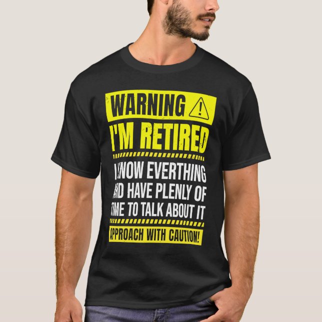 Warning I'm Retired I Know Everything Retirement P T-Shirt (Front)