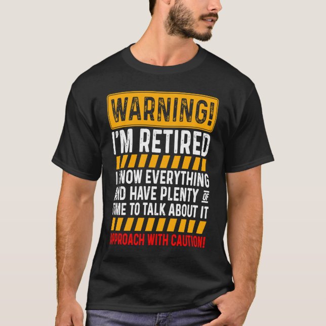 Warning I'm Retired I Know Everything Retirement P T-Shirt (Front)