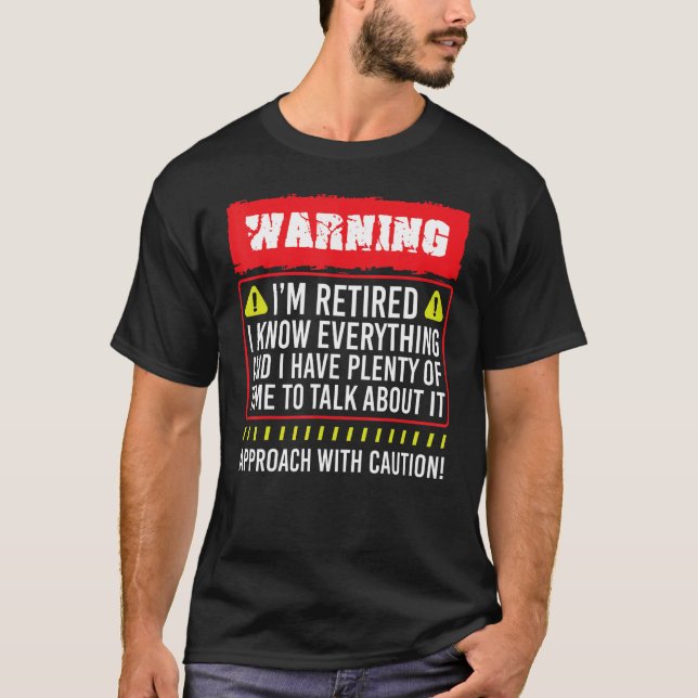 Warning I'm Retired I Know Everything Retirement P T-Shirt (Front)
