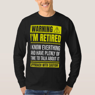 Warning I'm Retired I Know Everything Retirement P T-Shirt