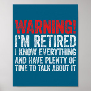 Warning i'm retired i know everything retirement poster