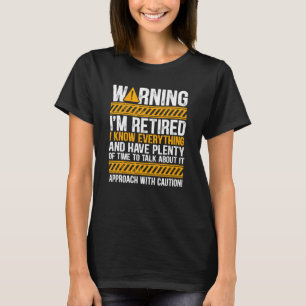 Warning I'm Retired I Know Everything   Retirement T-Shirt
