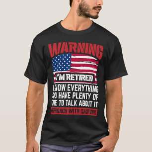 Warning I'm Retired I Know Everything  Retirement T-Shirt