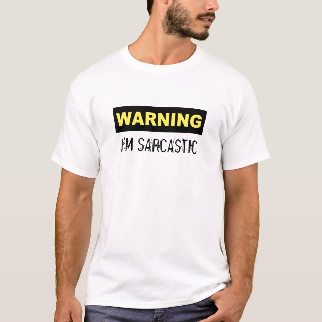 WARNING, I'M SARCASTIC T-Shirt (Front)