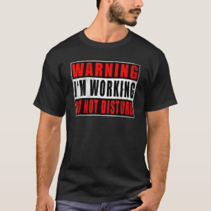 Warning I'm Working Do Not Disturb Funny Quotes Vi T-Shirt
