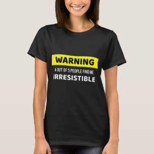 Warning Irresistible T-Shirt
