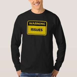 Warning Issues Warning Sign Joke Humour T-Shirt