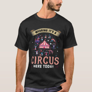 Warning Its a Circus Here Today  Carnival Circus S T-Shirt