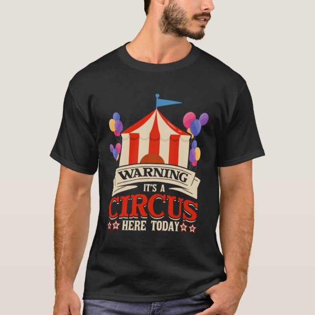 Warning Its A Circus Here Today Circus Staff Theme T-Shirt (Front)