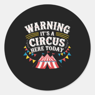 Warning It's A Circus Here Today Classic Round Sticker