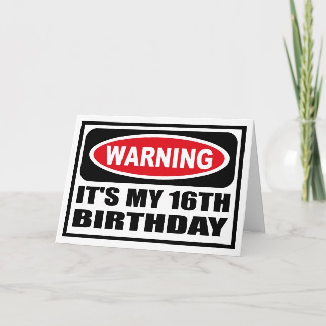 Warning IT'S MY 16TH BIRTHDAY Greeting Card (Front)