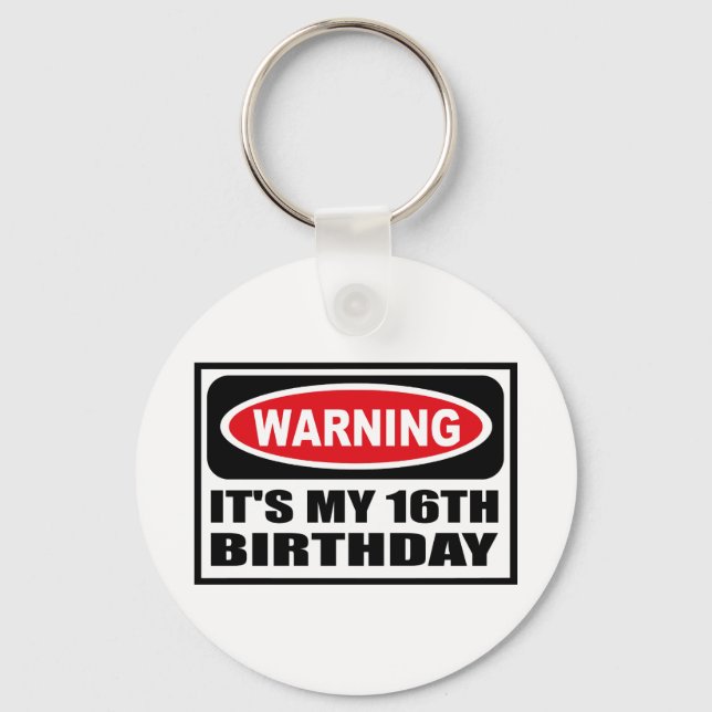 Warning IT'S MY 16TH BIRTHDAY Key Chain (Front)