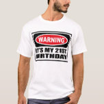 Warning IT'S MY 21ST BIRTHDAY T-Shirt<br><div class="desc">Warning IT'S MY 21ST BIRTHDAY T-Shirts you can customise at WarningSignShirts.com and features a red and black warning sign and IT'S MY 21ST BIRTHDAY in bold black letters to warn the world.  You can also customise your own warning sign T-Shirt with the text you want.</div>