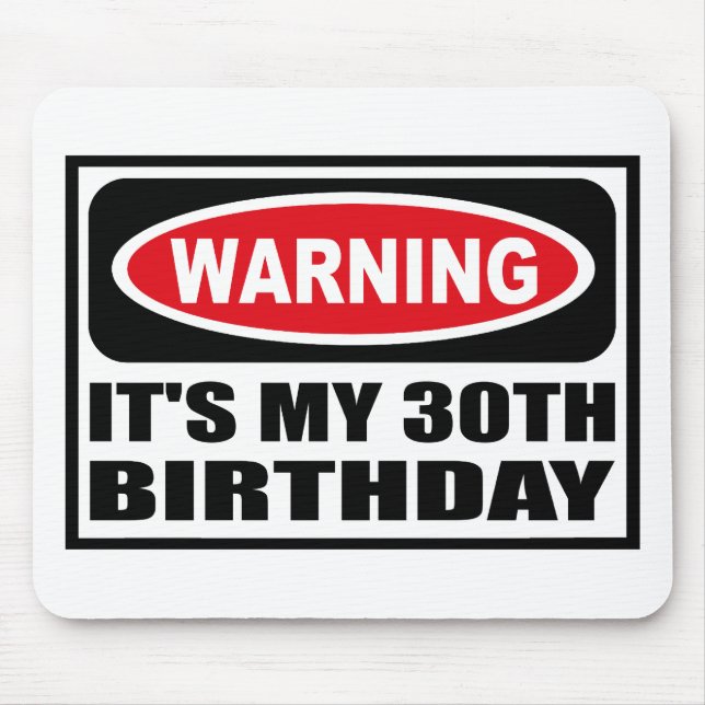 Warning IT'S MY 30TH BIRTHDAY Mousepad (Front)
