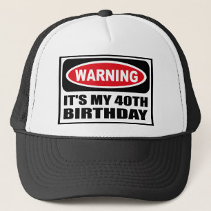Warning IT'S MY 40TH BIRTHDAY Hat