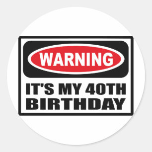 Warning IT'S MY 40TH BIRTHDAY Sticker