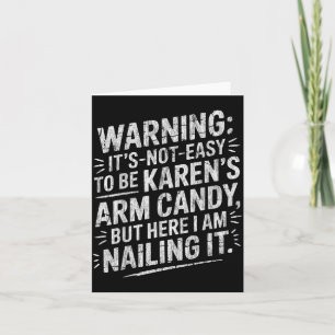 Warning It's Noteasy To Be Karen's Arm Candy  Card