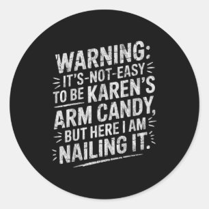 Warning It's Noteasy To Be Karen's Arm Candy  Classic Round Sticker