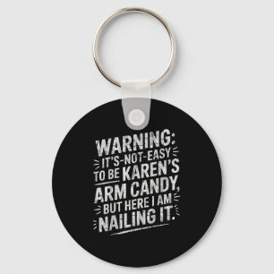 Warning It's Noteasy To Be Karen's Arm Candy  Key Ring