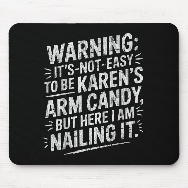 Warning It's Noteasy To Be Karen's Arm Candy  Mouse Pad (Front)