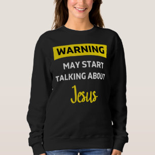 Warning Jesus Funny Christian Religious Not Ashame Sweatshirt