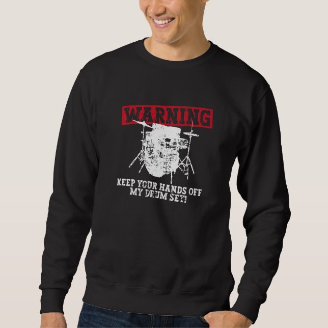 Warning - Keep Your Hands Off My Drum Set! - Drums Sweatshirt (Front)