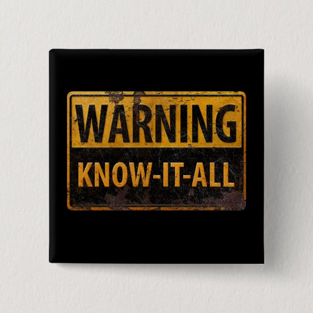 WARNING KNOW-IT-ALL  - Metal Danger Caution Sign 15 Cm Square Badge (Front)