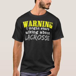 Warning Lacrosse Quote Sports Team Player Fogo T-Shirt