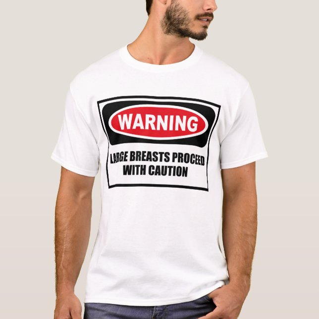 Warning LARGE BREASTS PROCEED WITH CAUTION T-Shirt (Front)