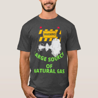 warning large source of natural gas 7 T-Shirt