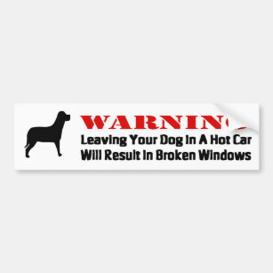 Warning Leaving Dog In Car Windows Will Be Broke Bumper Sticker