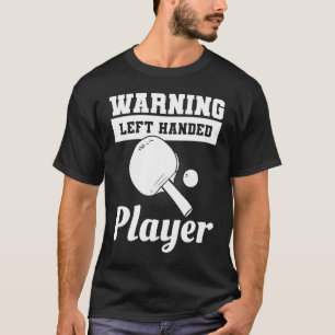 Warning Left Handed Player Lefty Ping Pong Left Ha T-Shirt